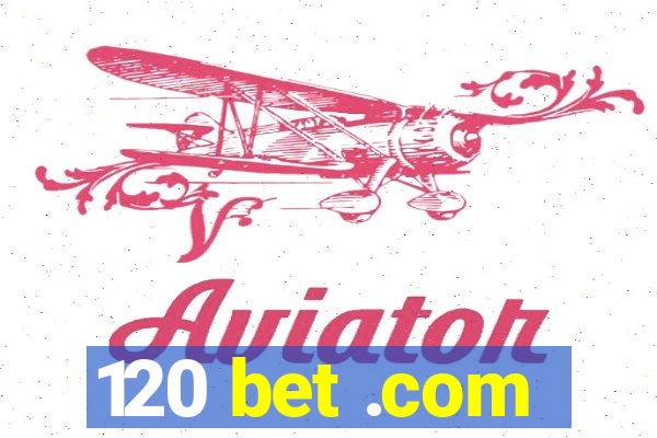 120 bet .com